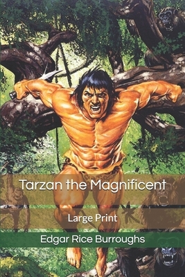 Tarzan the Magnificent: Large Print by Edgar Rice Burroughs