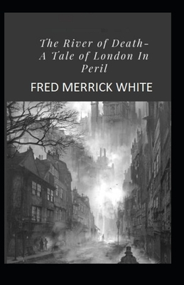 The River of Death: A Tale of London In Peril Illustrated by Fred Merrick White