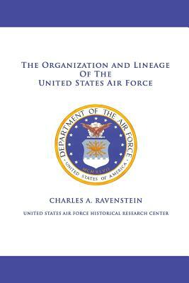The Organization and Lineage of the United States Air Force by Charles A. Ravenstein, United States Air Force
