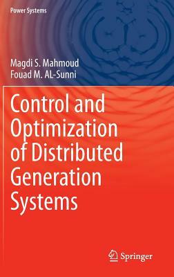 Control and Optimization of Distributed Generation Systems by Fouad M. Al-Sunni, Magdi S. Mahmoud