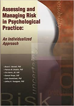 Assessing and Managing Risk in Psychological Practice: An Individualized Approach by Bruce E. Bennett, Patricia M. Bricklin, Jeffrey N. Younggren, Eric Harris, Leon VandeCreek, Samuel Knapp