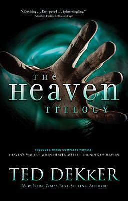 The Heaven Trilogy: Heaven's Wager, Thunder of Heaven, and When Heaven Weeps by Ted Dekker