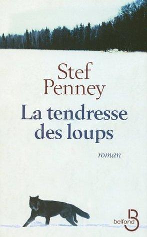 La Tendresse des loups by Stef Penney, Stef Penney