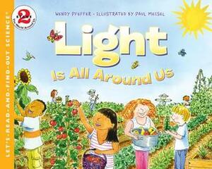 Light Is All Around Us by Wendy Pfeffer, Paul Meisel