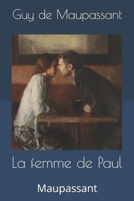 La femme de Paul: Maupassant by Guy de Maupassant