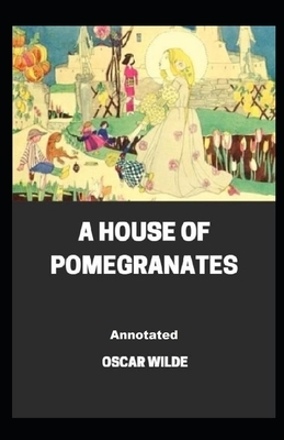 A House of Pomegranates Annotated by Oscar Wilde