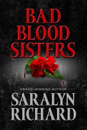 Bad Blood Sisters by Saralyn Richard, Saralyn Richard