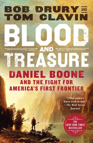 Blood and Treasure: Daniel Boone and the Fight for America's First Frontier by Tom Clavin, Bob Drury