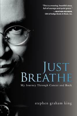Just Breathe: My Journey Through Cancer and Back by Stephen Graham King