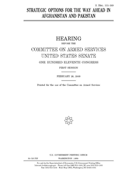 Strategic options for the way ahead in Afghanistan and Pakistan by Committee on Armed Services (senate), United States Congress, United States Senate