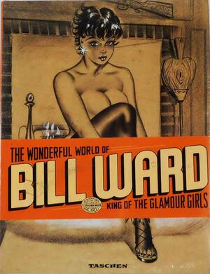 The Wonderful World of Bill Ward, King of the Glamour Girls by Bill Ward, Jean-François Cornu, Eric Kroll