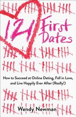 121 First Dates: How to Succeed at Online Dating, Fall in Love, and Live Happily Ever After (Really!) by Wendy Newman