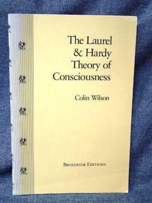 The Laurel and Hardy Theory of Consciousness by Colin Wilson