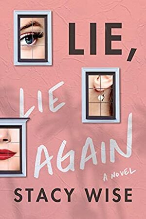 Lie, Lie Again: A Novel by Stacy Wise