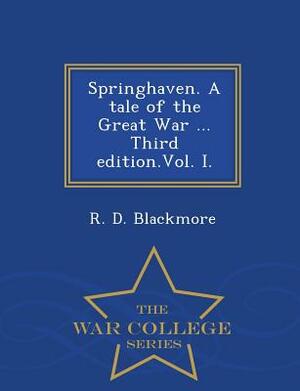 Springhaven. a Tale of the Great War ... Third Edition.Vol. I. - War College Series by R.D. Blackmore