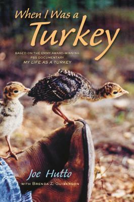 When I Was a Turkey: Based on the Emmy Award-Winning PBS Documentary My Life as a Turkey by Brenda Z. Guiberson, Joe Hutto