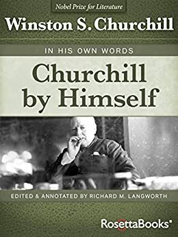 Churchill By Himself by Winston Churchill, Richard M. Langworth