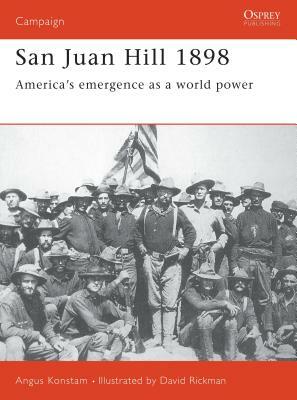 San Juan Hill 1898: America's Emergence as a World Power by Angus Konstam