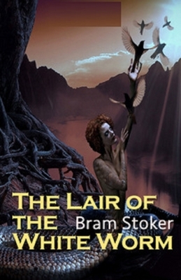 The Lair of the White Worm Illustrated by Bram Stoker