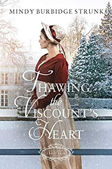 Thawing the Viscount's Heart by Mindy Burbidge Strunk