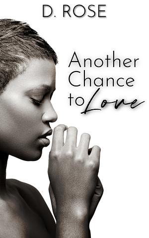 Another Chance to Love by D. Rose