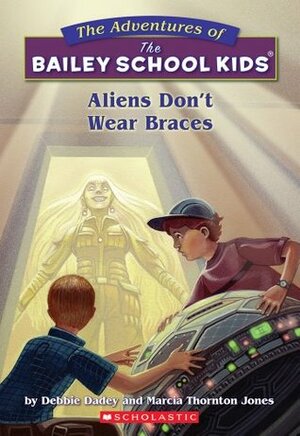 Aliens Don't Wear Braces by Debbie Dadey, Marcia Thornton Jones