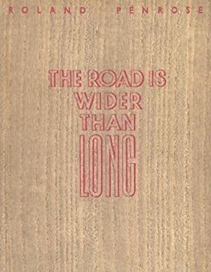 The Road Is Wider Than Long: An Image Diary from the Balkans July-August 1938; Series of Surrealist Poetry; London Gallery Editions by Roland Penrose, E.L. Mesens