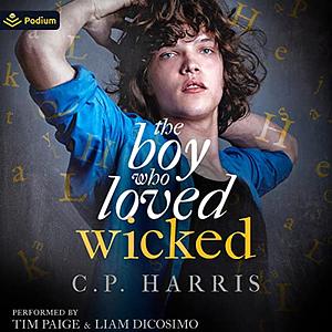 The Boy Who Loved Wicked by C.P. Harris