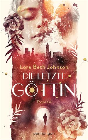 Die letzte Göttin by Lora Beth Johnson