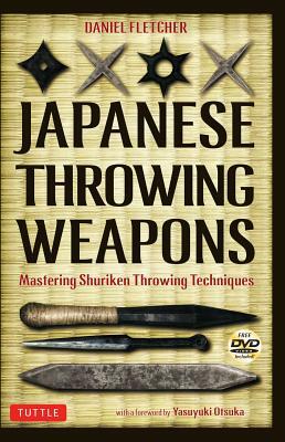 Japanese Throwing Weapons: Mastering Shuriken Throwing Techniques [dvd Included] by Daniel Fletcher