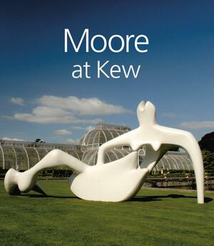 Henry Moore at Kew by Henry Moore Foundation