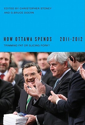 How Ottawa Spends: Trimming Fat or Slicing Pork? by G. Bruce Doern, Christopher Stoney