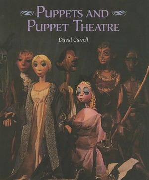 Puppets and Puppet Theatre by David Currell