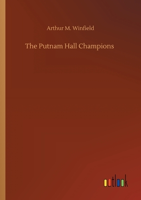 The Putnam Hall Champions by Arthur M. Winfield