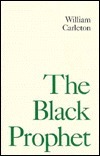 The Black Prophet: A Tale of the Irish Famine 1847 by William Carleton