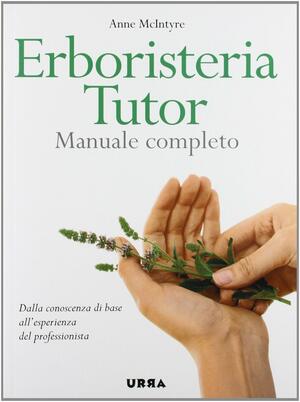 Erboristeria tutor: manuale completo by Anne McIntyre