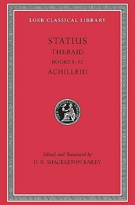 Thebaid, Books 8-12 / Achilleid by D.R. Shackleton Bailey, Publius Papinius Statius