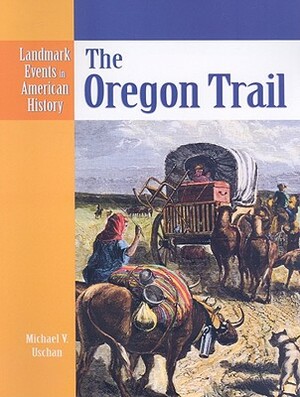 The Oregon Trail by Michael V. Uschan
