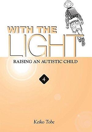 With the Light... Vol. 4: Raising an Autistic Child by Keiko Tobe, Keiko Tobe