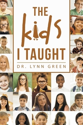 The Kids I Taught by Lynn Green