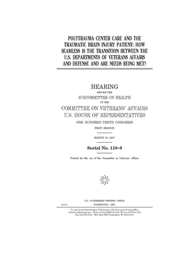 Polytrauma center care and the traumatic brain injury patient: how seamless is the transition between the U.S. Departments of Veterans Affairs and Def by Committee On Veterans (house), United St Congress, United States House of Representatives