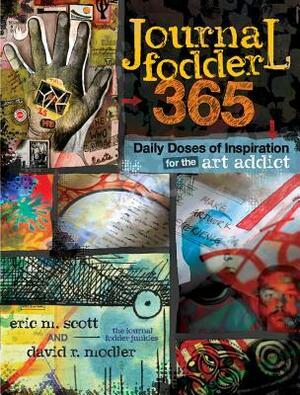 Journal Fodder 365: Daily Doses of Inspiration for the Art Addict by Eric M. Scott, David R. Modler