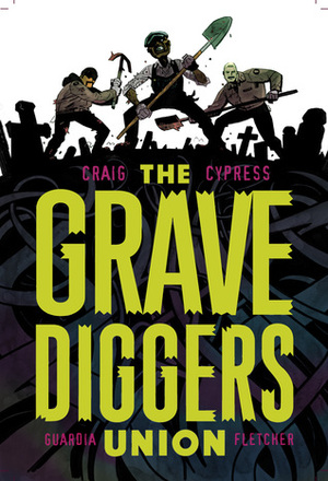 The Gravediggers Union, Vol. 1 by Toby Cypress, Wes Craig