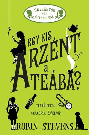 Egy kis arzént a teába? by Robin Stevens