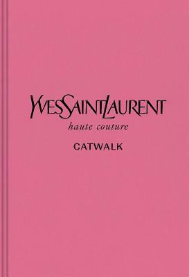 Yves Saint Laurent: The Complete Haute Couture Collections, 1962-2002 by 