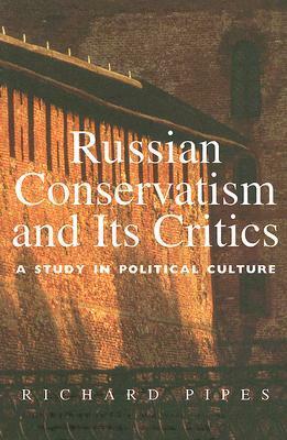 Russian Conservatism and Its Critics: A Study in Political Culture by Richard Pipes