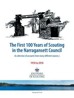 The First 100 Years of Scouting in the Narragansett Council: (A Collection of Accounts from Many Different Sources.) by 