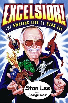 Excelsior!: The Amazing Life of Stan Lee by Stan Lee, George Mair