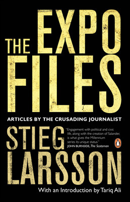 The Expo Files: Articles by the Crusading Journalist by Stieg Larsson, Tariq Ali, Laurie Thompson