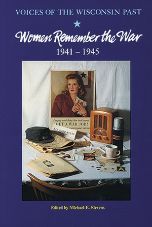 Women Remember the War, 1941-1945 by Michael Stevens, Ellen D. Goldlust
